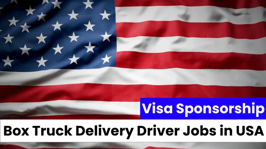 Box Truck Delivery Driver Jobs in USA with Visa Sponsorship