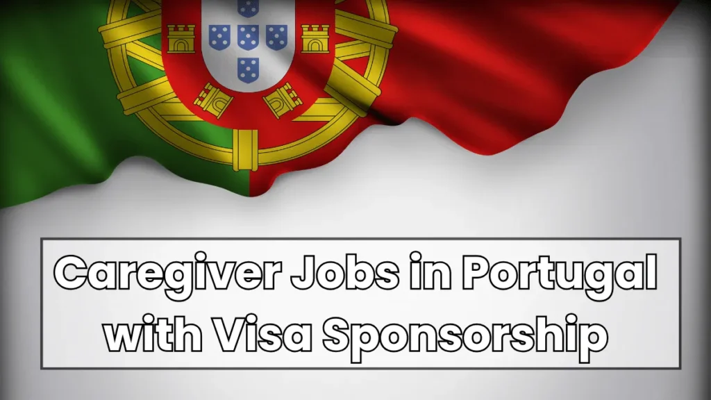 Caregiver Jobs in Portugal with Visa Sponsorship