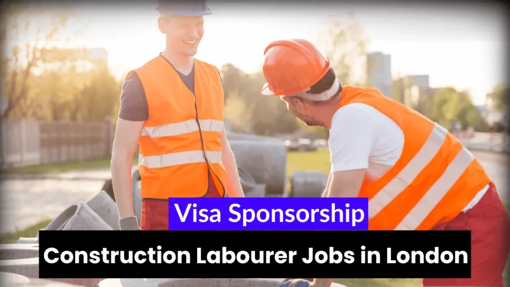 Construction Labourer Jobs in London with Visa Sponsorship