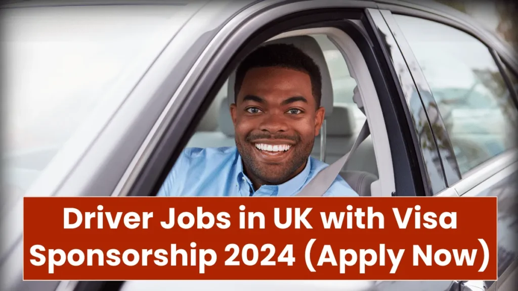 Driver Jobs in UK with Visa Sponsorship 2024 (Apply Now)