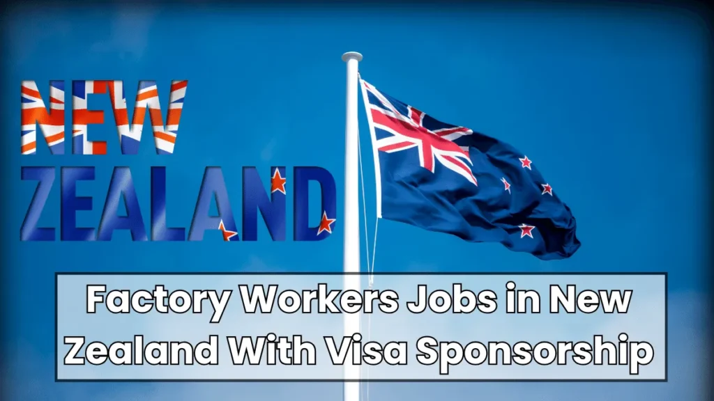 Factory Workers Jobs in New Zealand With Visa Sponsorship