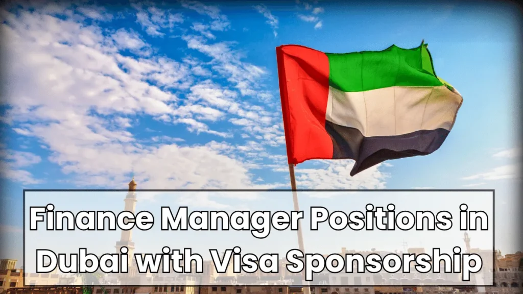 Finance Manager Positions in Dubai with Visa Sponsorship 2024