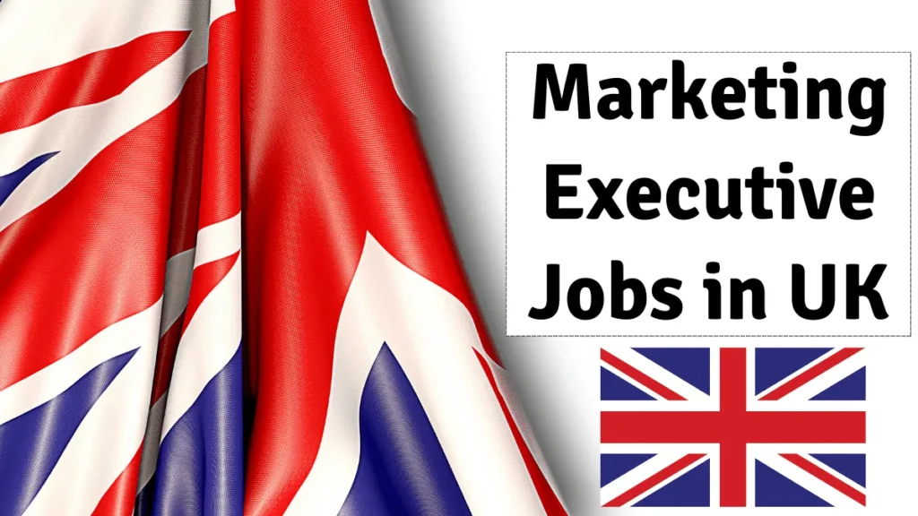 Marketing Executive Jobs in UK with Visa Sponsorship 2024