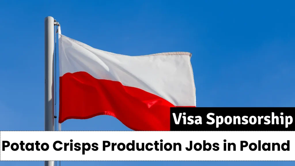 Potato Crisps Production Jobs in Poland with Visa Sponsorship