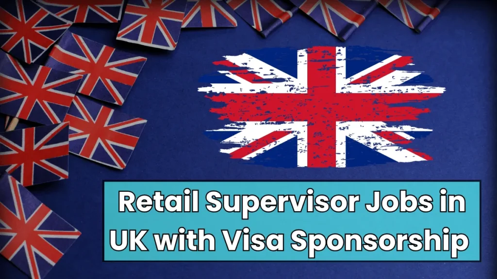 Retail Supervisor Jobs in UK with Visa Sponsorship 2024