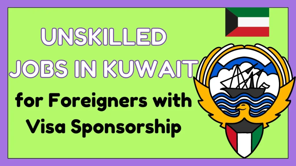 Unskilled Jobs in Kuwait for Foreigners with Visa Sponsorship