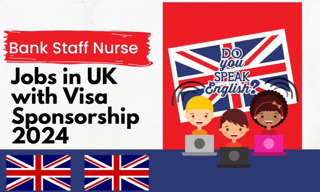 Bank Staff Nurse Jobs in UK with Visa Sponsorship 2024