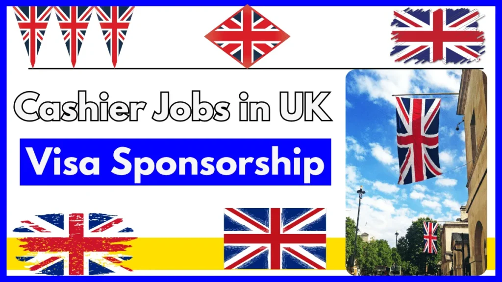 Cashier Jobs in UK for Foreigners with Visa Sponsorship 2024