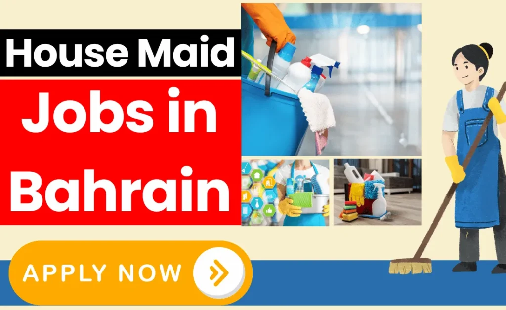 House Maid Jobs in Bahrain with Visa Sponsorship 2024