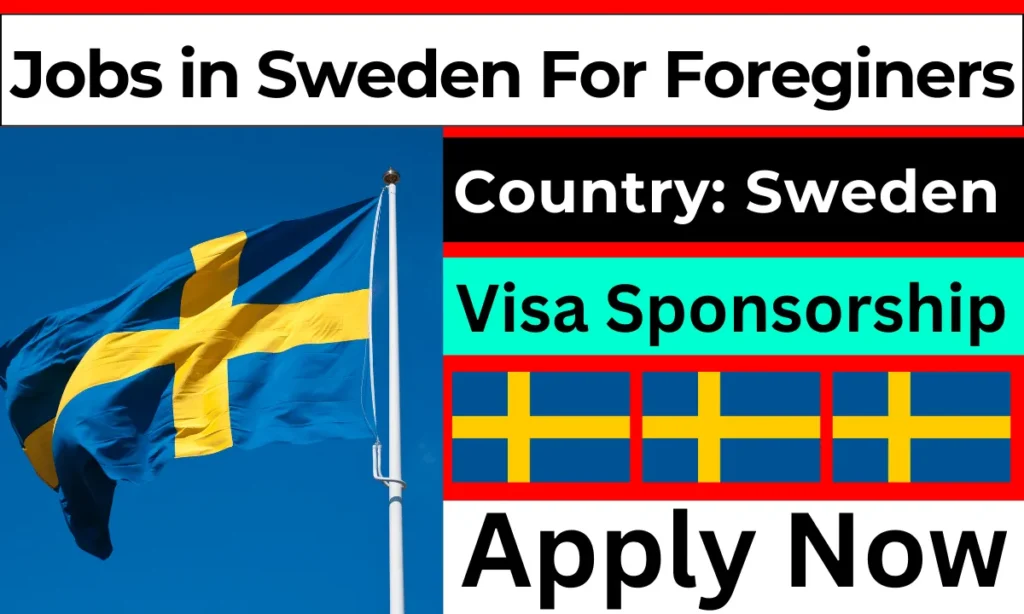 Visa Sponsorship Jobs in Sweden Jobs For Foreigners