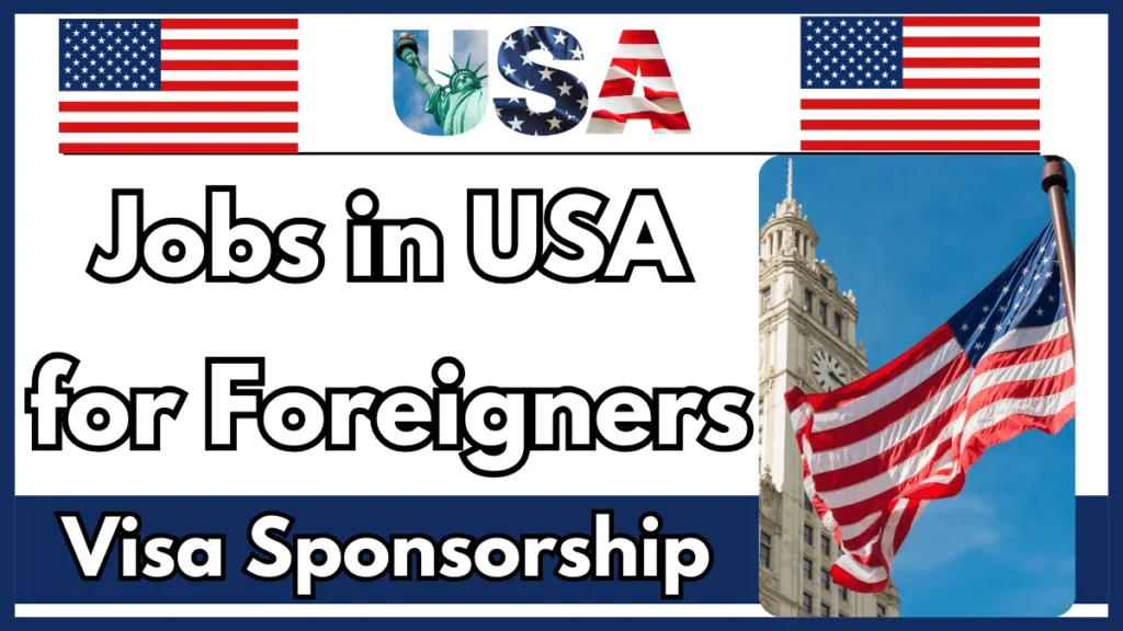 Jobs in USA for Foreigners with Visa Sponsorship 2024