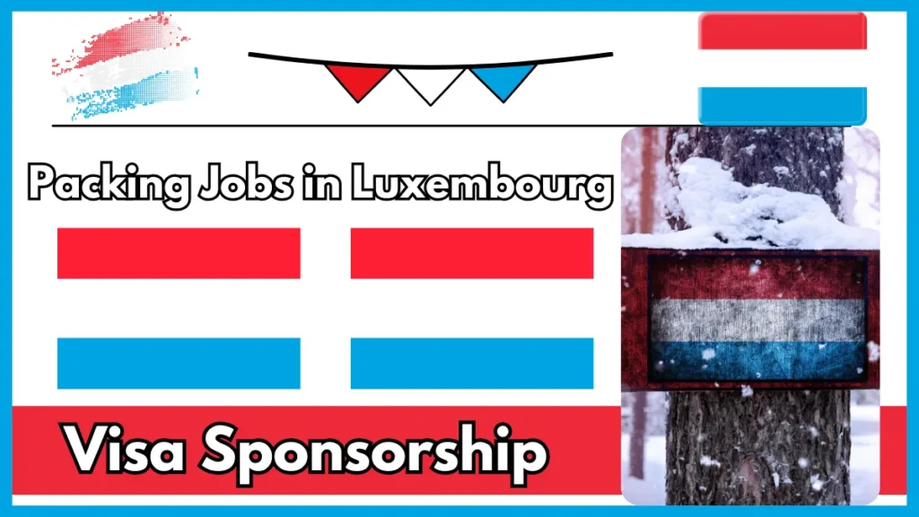 Packing Jobs in Luxembourg with Visa Sponsorship