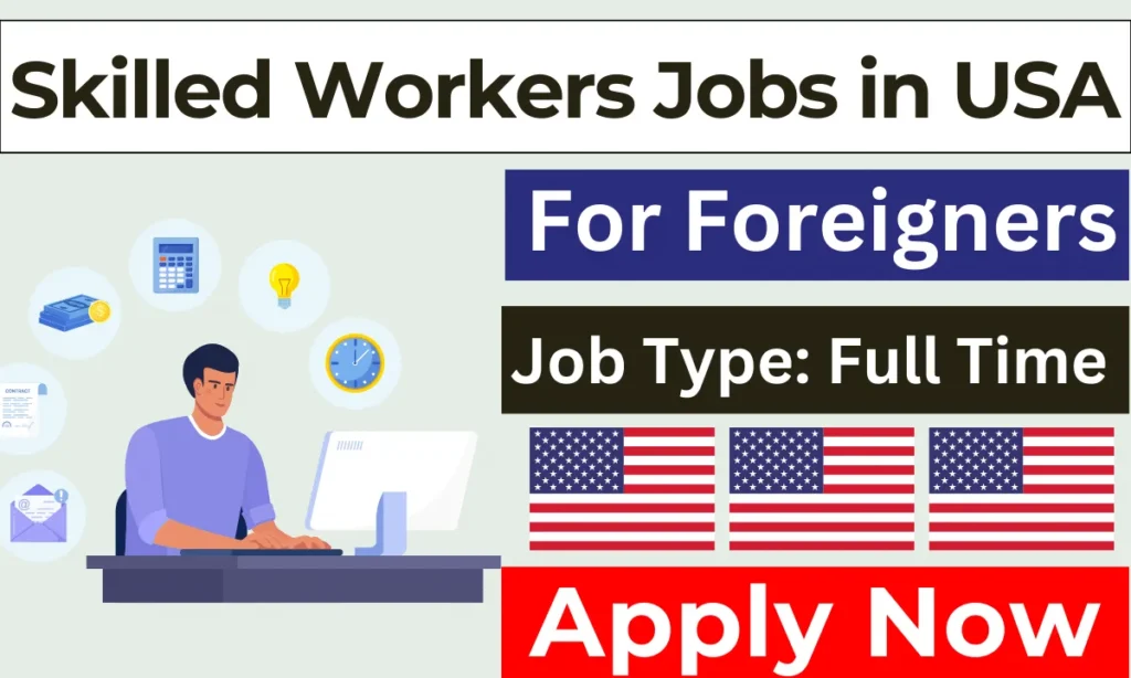 Skilled Workers Jobs in USA For Foreigners 2024