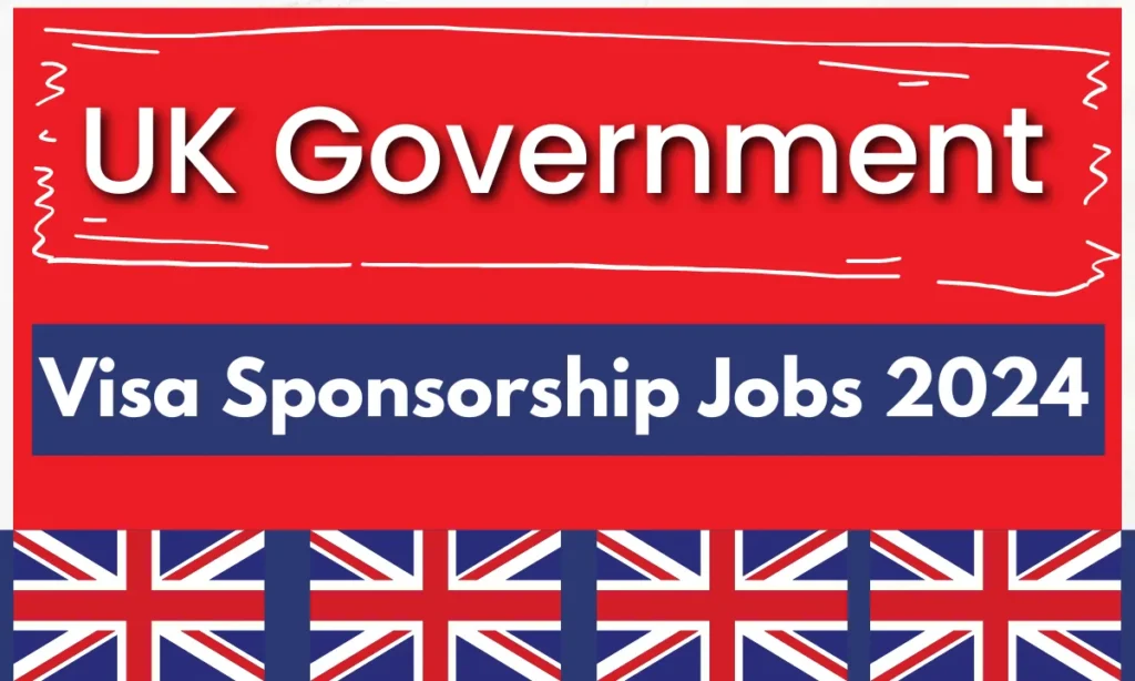 UK Government Visa Sponsorship Jobs 2024 - Apply Now