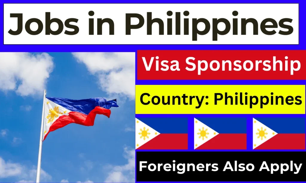 Visa Sponsorship Jobs in Philippines for Foreigners 2024