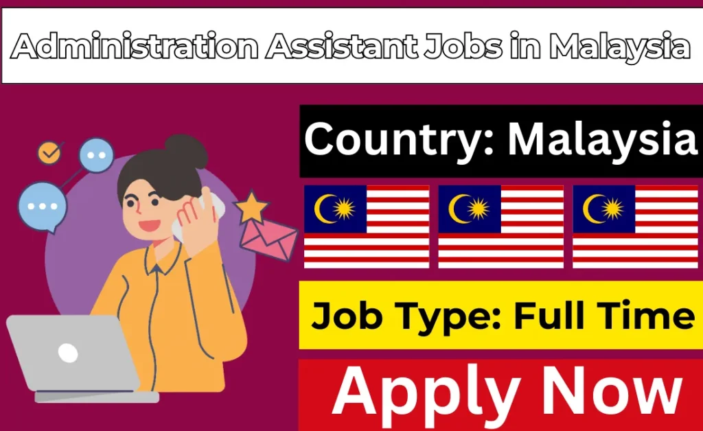 Administration Assistant Jobs in Malaysia Visa Sponsorship