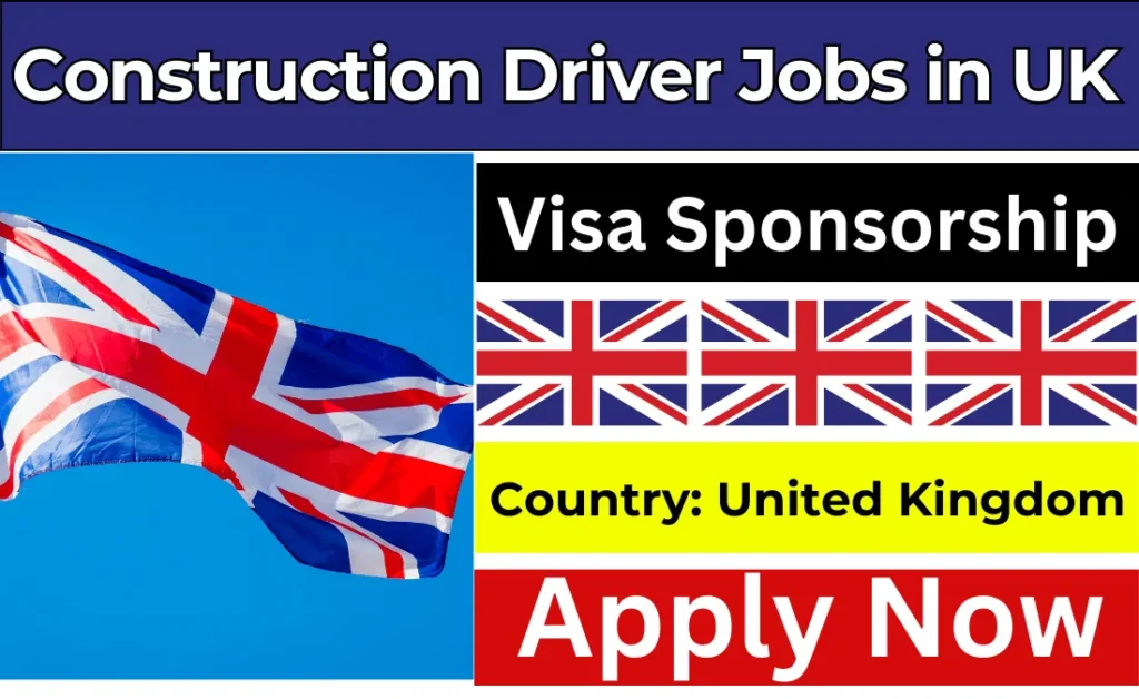 Construction Driver Jobs in UK with Visa Sponsorship