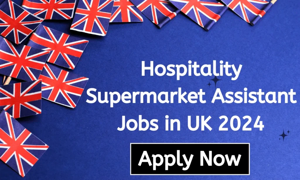 Hospitality Supermarket Assistant Jobs in UK 2024