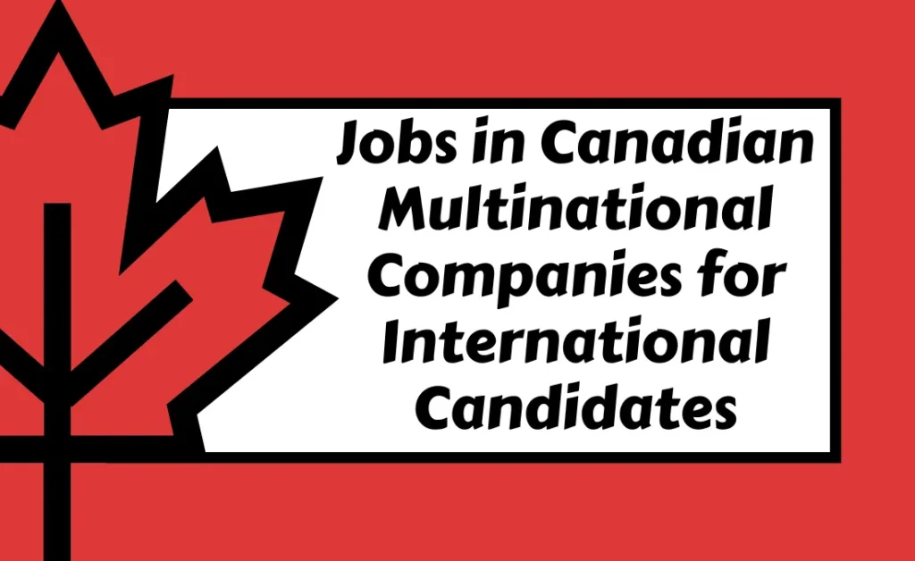 Jobs in Canadian Multinational Companies for International Candidates