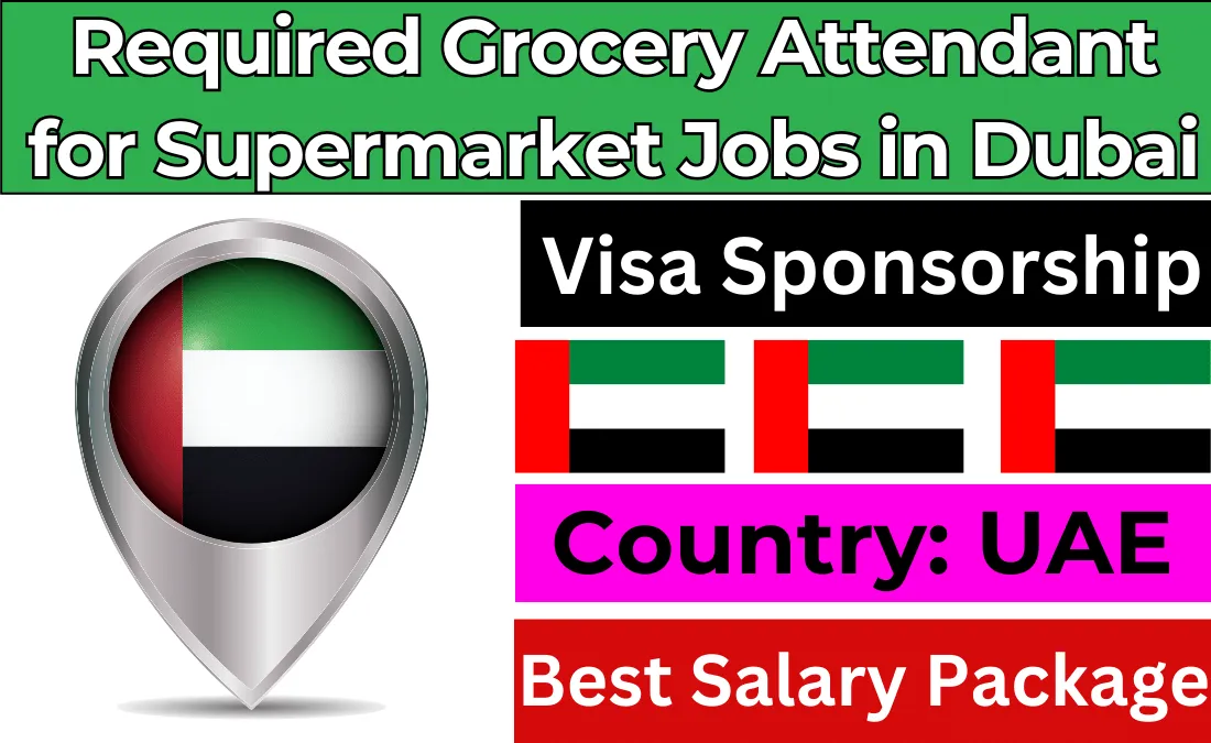 Required Grocery Attendant for Supermarket Jobs in Dubai with Visa