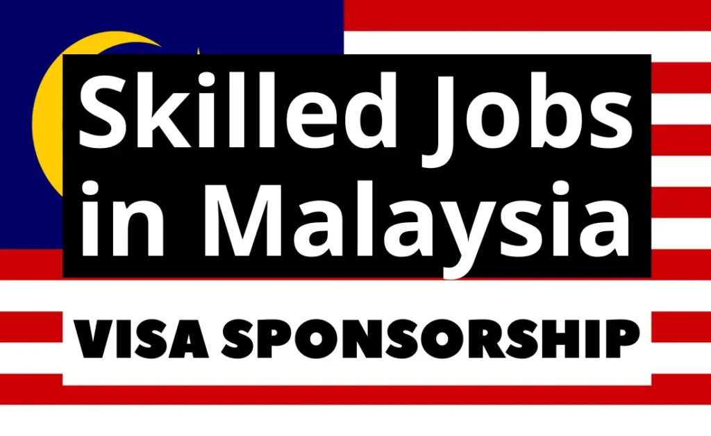 Skilled Jobs in Malaysia with Visa Sponsorship