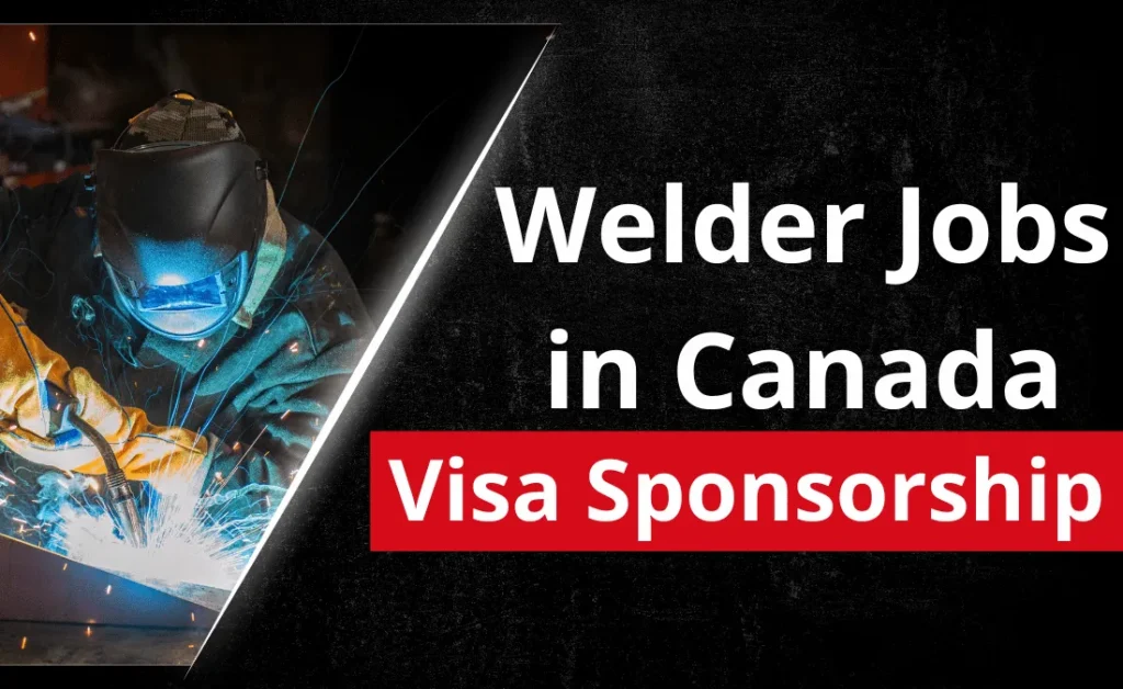 Welder Jobs in Canada with Visa Sponsorship