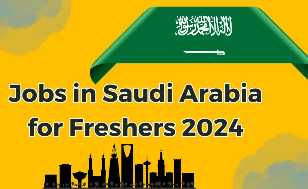 Jobs in Saudi Arabia for Freshers 2024